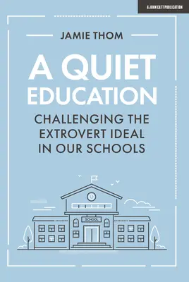 Eine stille Erziehung: Die Herausforderung des extrovertierten Ideals in unseren Schulen - A Quiet Education: Challenging the Extrovert Ideal in Our Schools