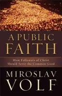 Ein öffentlicher Glaube: Wie Christusnachfolger dem Gemeinwohl dienen sollten - A Public Faith: How Followers of Christ Should Serve the Common Good