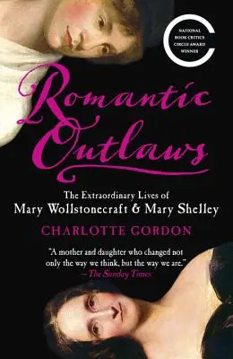 Romantische Geächtete: Das außergewöhnliche Leben von Mary Wollstonecraft und Mary Shelley - Romantic Outlaws: The Extraordinary Lives of Mary Wollstonecraft & Mary Shelley