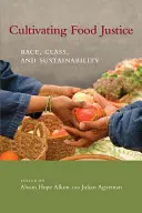 Ernährungsgerechtigkeit kultivieren: Ethnie, Klasse und Nachhaltigkeit - Cultivating Food Justice: Race, Class, and Sustainability
