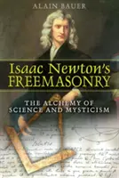 Isaac Newtons Freimaurerei: Die Alchemie von Wissenschaft und Mystik - Isaac Newton's Freemasonry: The Alchemy of Science and Mysticism