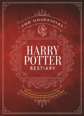 Das inoffizielle Harry Potter-Bestiarium: MuggleNets kompletter Leitfaden zu den fantastischen Kreaturen der Zaubererwelt - The Unofficial Harry Potter Bestiary: MuggleNet's Complete Guide to the Fantastic Creatures of the Wizarding World