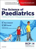 Die Wissenschaft der Pädiatrie: Mrcpch Mastercourse - The Science of Paediatrics: Mrcpch Mastercourse