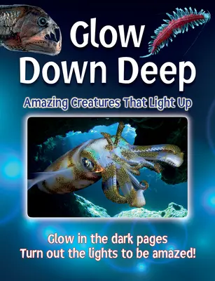 Glow Down Deep: Erstaunliche Kreaturen, die leuchten - Glow Down Deep: Amazing Creatures That Light Up