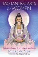 Tao-Tantrische Kunst für Frauen: Die Kultivierung von sexueller Energie, Liebe und Geist - Tao Tantric Arts for Women: Cultivating Sexual Energy, Love, and Spirit