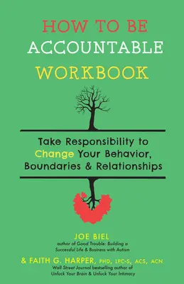 How to Be Accountable Workbook: Übernehmen Sie Verantwortung, um Ihr Verhalten, Ihre Grenzen und Ihre Beziehungen zu ändern - How to Be Accountable Workbook: Take Responsibility to Change Your Behavior, Boundaries, & Relationships