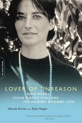 Liebhaber der Unvernunft: Assia Wevill, Sylvia Plaths Rivalin und Ted Hughes' verhängnisvolle Liebe - Lover of Unreason: Assia Wevill, Sylvia Plath's Rival and Ted Hughes' Doomed Love