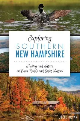 Das südliche New Hampshire erkunden: Geschichte und Natur auf Nebenstraßen und stillen Gewässern - Exploring Southern New Hampshire: History and Nature on Back Roads and Quiet Waters