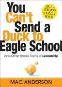 Du kannst eine Ente nicht zur Adlerschule schicken: Und andere einfache Wahrheiten der Führung - You Can't Send a Duck to Eagle School: And Other Simple Truths of Leadership