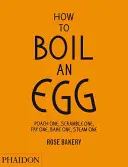 Wie man ein Ei kocht: Eins pochieren, eins verrühren, eins braten, eins backen, eins dämpfen - How to Boil an Egg: Poach One, Scramble One, Fry One, Bake One, Steam One