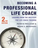 Ein professioneller Life Coach werden: Lektionen aus dem Institut für Life-Coach-Ausbildung - Becoming a Professional Life Coach: Lessons from the Institute of Life Coach Training