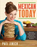 Mexikanisch heute: Neue und wiederentdeckte Rezepte für die Küche von heute - Mexican Today: New and Rediscovered Recipes for Contemporary Kitchens