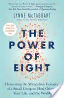 Die Macht der Acht: Die wundersamen Energien einer kleinen Gruppe nutzen, um andere, Ihr Leben und die Welt zu heilen - The Power of Eight: Harnessing the Miraculous Energies of a Small Group to Heal Others, Your Life, and the World