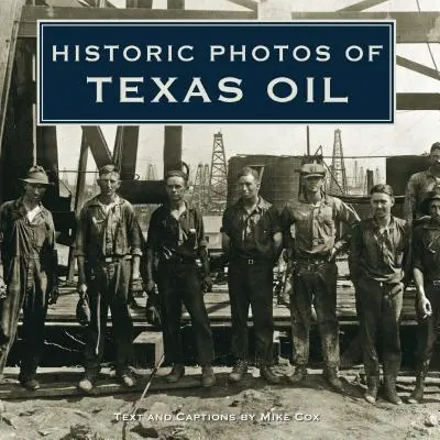 Historische Fotos von Texas Oil - Historic Photos of Texas Oil