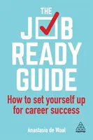 Der Job-Ready Guide: So bereiten Sie sich auf Ihren beruflichen Erfolg vor - The Job-Ready Guide: How to Set Yourself Up for Career Success