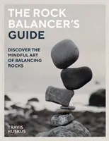 Der Leitfaden des Rock Balancers: Entdecken Sie die achtsame Kunst der Balance - The Rock Balancer's Guide: Discover the Mindful Art of Balance