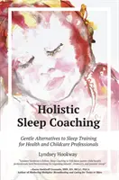 Ganzheitliches Schlafcoaching: Sanfte Alternativen zum Schlaftraining für Gesundheits- und Kinderbetreuungsfachkräfte - Holistic Sleep Coaching: Gentle Alternatives to Sleep Training for Health and Childcare Professionals