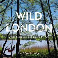 Wildes London: Urbane Fluchten in und um die Stadt - Wild London: Urban Escapes in and Around the City