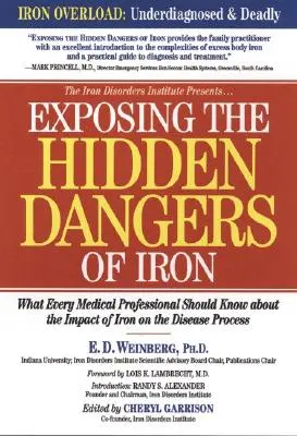 Die versteckten Gefahren von Eisen: Was jeder Mediziner über die Auswirkungen von Eisen auf den Krankheitsprozess wissen sollte - Exposing the Hidden Dangers of Iron: What Every Medical Professional Should Know about the Impact of Iron on the Disease Process