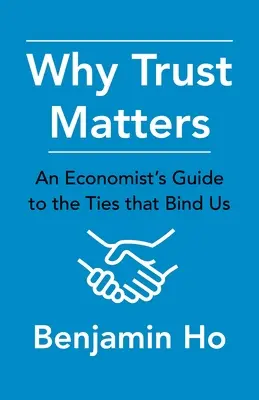 Warum Vertrauen wichtig ist: Der Leitfaden eines Wirtschaftswissenschaftlers über die Bande, die uns verbinden - Why Trust Matters: An Economist's Guide to the Ties That Bind Us