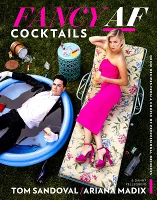 Fancy AF Cocktails: Drink-Rezepte von einem Paar professioneller Trinker - Fancy AF Cocktails: Drink Recipes from a Couple of Professional Drinkers