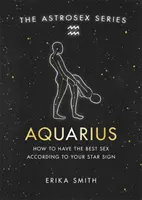 Astrosex: Aquarius - Wie Sie den besten Sex nach Ihrem Sternzeichen haben - Astrosex: Aquarius - How to have the best sex according to your star sign