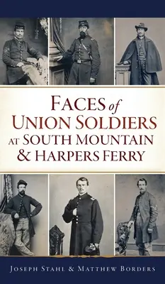 Gesichter von Unionssoldaten am South Mountain und in Harpers Ferry - Faces of Union Soldiers at South Mountain and Harpers Ferry