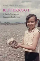 Bitterroot: Eine salische Erinnerung an eine rassenübergreifende Adoption - Bitterroot: A Salish Memoir of Transracial Adoption