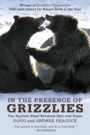 In der Gegenwart der Grizzlys: Die uralte Verbindung zwischen Menschen und Bären - In the Presence of Grizzlies: The Ancient Bond Between Men and Bears