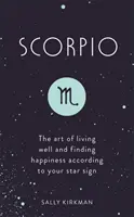 Skorpion: Die Kunst, gut zu leben und das Glück zu finden, entsprechend dem eigenen Sternzeichen - Scorpio: The Art of Living Well and Finding Happiness According to Your Star Sign
