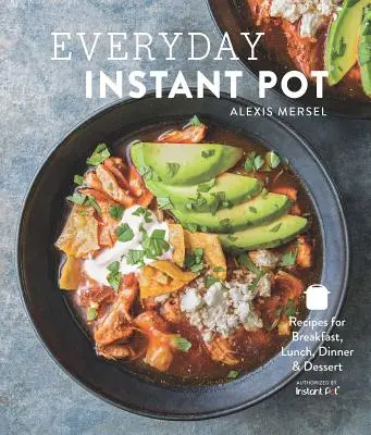 Everyday Instant Pot: Tolle Rezepte für jede Mahlzeit in Ihrem elektrischen Schnellkochtopf - Everyday Instant Pot: Great Recipes to Make for Any Meal in Your Electric Pressure Cooker