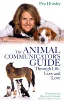 Der Leitfaden des Tierkommunikators durch Leben, Verlust und Liebe - The Animal Communicator's Guide Through Life, Loss and Love