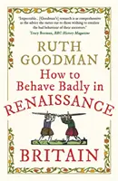 Wie man sich im Großbritannien der Renaissance schlecht benimmt - How to Behave Badly in Renaissance Britain