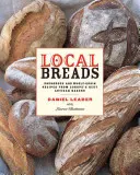Lokale Brote: Sauerteig- und Vollkornrezepte von Europas besten Handwerksbäckern - Local Breads: Sourdough and Whole-Grain Recipes from Europe's Best Artisan Bakers