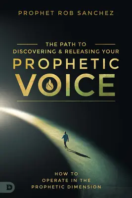 Die eigene prophetische Stimme entdecken und freisetzen: Wie alltägliche Menschen in der prophetischen Dimension agieren können - Discovering and Releasing Your Prophetic Voice: How Everyday People Can Operate in the Prophetic Dimension