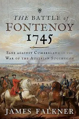 Die Schlacht von Fontenoy 1745: Sachsen gegen Cumberland im Österreichischen Erbfolgekrieg - The Battle of Fontenoy 1745: Saxe Against Cumberland in the War of the Austrian Succession