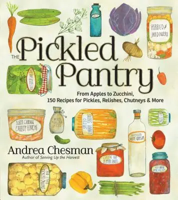 Die eingelegte Speisekammer: Von Äpfeln bis Zucchini, 150 Rezepte für Pickles, Relishes, Chutneys & mehr - The Pickled Pantry: From Apples to Zucchini, 150 Recipes for Pickles, Relishes, Chutneys & More