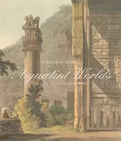 Aquatinta-Welten: Reisen, Druck und Empire, 1770-1820 - Aquatint Worlds: Travel, Print, and Empire, 1770-1820