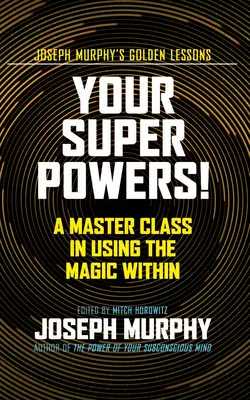 Ihre Superkräfte! Eine Meisterklasse in der Nutzung der Magie im Inneren - Your Super Powers!: A Master Class in Using the Magic Within