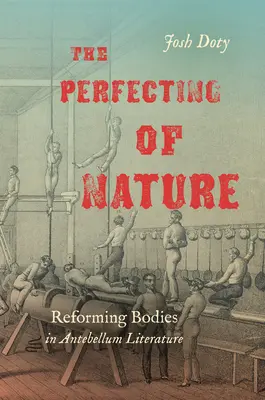 Die Perfektionierung der Natur: Die Reformierung des Körpers in der Literatur der Vorkriegszeit - The Perfecting of Nature: Reforming Bodies in Antebellum Literature
