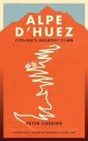 Alpe d'Huez - Die Geschichte des größten Anstiegs im Profi-Radsport - Alpe d'Huez - The Story of Pro Cycling's Greatest Climb