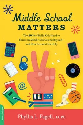 Middle School Matters: Die 10 Schlüsselkompetenzen, die Kinder brauchen, um in der Mittelstufe und darüber hinaus erfolgreich zu sein - und wie Eltern dabei helfen können - Middle School Matters: The 10 Key Skills Kids Need to Thrive in Middle School and Beyond--And How Parents Can Help