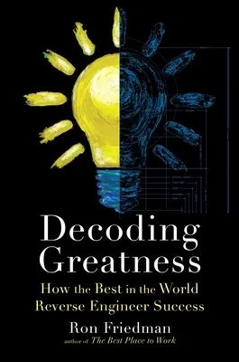 Entschlüsselung von Größe: Wie die Besten der Welt den Erfolg zurückentwickeln - Decoding Greatness: How the Best in the World Reverse Engineer Success
