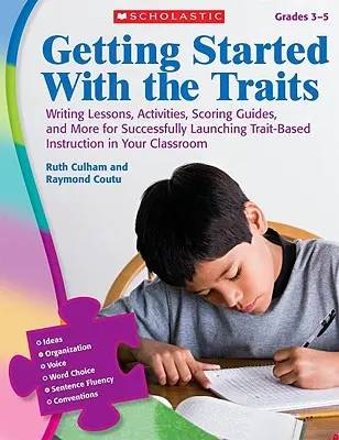 Getting Started with the Traits, Grades 3-5: Schreiblektionen, Aktivitäten, Bewertungshilfen und mehr für einen erfolgreichen Start des eigenschaftsbasierten Unterrichts - Getting Started with the Traits, Grades 3-5: Writing Lessons, Activities, Scoring Guides, and More for Successfully Launching Trait-Based Instruction