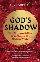 Gottes Schatten - Der osmanische Sultan, der die moderne Welt prägte - God's Shadow - The Ottoman Sultan Who Shaped the Modern World