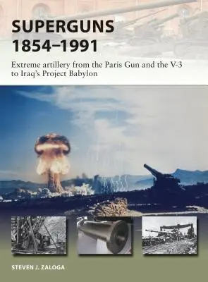 Superguns 1854-1991: Extreme Artillerie von der Paris Gun und der V-3 bis zum irakischen Projekt Babylon - Superguns 1854-1991: Extreme Artillery from the Paris Gun and the V-3 to Iraq's Project Babylon