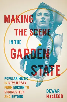 Szene machen im Garden State: Populäre Musik in New Jersey von Edison bis Springsteen und darüber hinaus - Making the Scene in the Garden State: Popular Music in New Jersey from Edison to Springsteen and Beyond