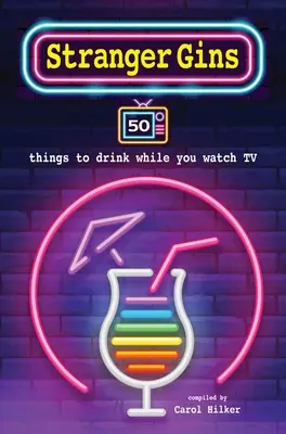 Fremde Gins: 50 Dinge, die man beim Fernsehen trinken kann - Stranger Gins: 50 Things to Drink While You Watch TV