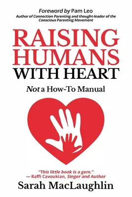 Menschen mit Herz erziehen: Keine Gebrauchsanweisung - Raising Humans with Heart: Not A How To Manual