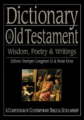 Wörterbuch des Alten Testaments: Weisheit, Poesie und Schriften: Ein Kompendium der zeitgenössischen biblischen Wissenschaft - Dictionary of the Old Testament: Wisdom, Poetry & Writings: A Compendium of Contemporary Biblical Scholarship